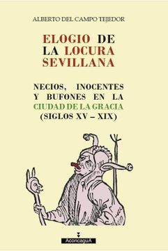 portada Elogio de la Locura Sevillana: Necios, Inocentes y Bufones en la Ciudad de la Gracia (Siglos Xv-Xix)
