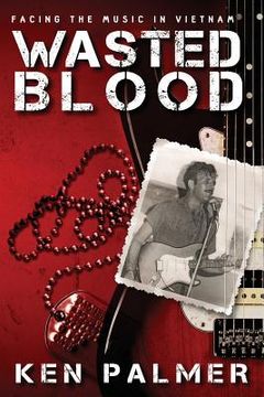 portada Wasted Blood: Facing the music in VietNam (en Inglés)