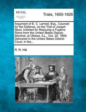 portada argument of e. c. larned, esq., counsel for the defence, on the trial of joseph stout, indicted for rescuing a fugitive slave from the united states d (in English)