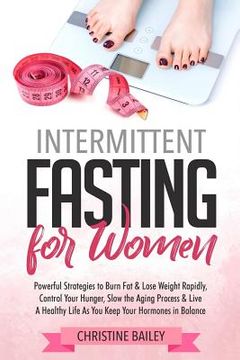 portada Intermittent Fasting for Women: Powerful Strategies to Burn Fat & Lose Weight Rapidly, Control Hunger, Slow the Aging Process, & Live a Healthy Life a (in English)