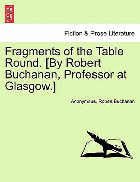 portada fragments of the table round. [by robert buchanan, professor at glasgow.] (in English)