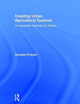 portada Creating Urban Agricultural Systems: An Integrated Approach to Design