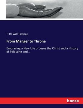 portada From Manger to Throne: Embracing a New Life of Jesus the Christ and a History of Palestine and...