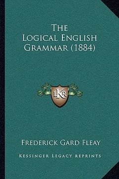 portada the logical english grammar (1884) (en Inglés)
