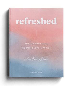 portada Refreshed: Meeting With Jesus, Becoming Love in Action (Devotional Guide) (in English)