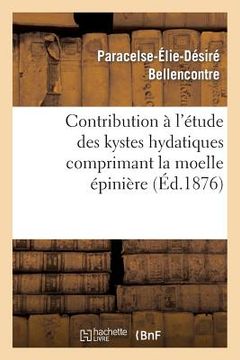 portada Contribution À l'Étude Des Kystes Hydatiques Comprimant La Moelle Épinière (en Francés)