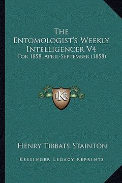 portada the entomologist's weekly intelligencer v4: for 1858, april-september (1858) (en Inglés)