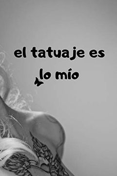 portada El Tatuaje es lo Mío: Con Páginas Detalladas Para Tatoo Artist 100 Páginas (in Spanish)