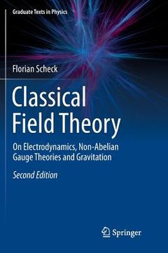 portada Classical Field Theory: On Electrodynamics, Non-Abelian Gauge Theories and Gravitation (en Inglés)