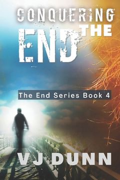 portada Conquering The End: Book 4 in The Survival of the End Time Remnants