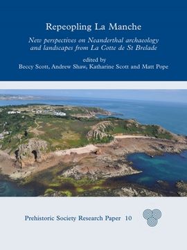 portada Repeopling la Manche: New Perspectives on Neanderthal Lifeways From la Cotte de st Brelade (Prehistoric Society Research Papers) [Hardcover ] (en Inglés)
