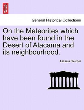 portada on the meteorites which have been found in the desert of atacama and its neighbourhood. (en Inglés)