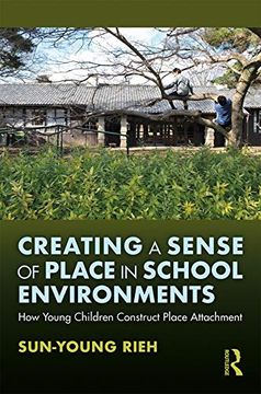 portada Creating a Sense of Place in School Environments: How Young Children Construct Place Attachment (en Inglés)
