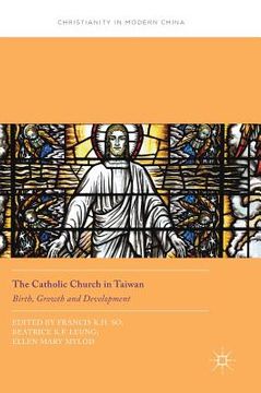 portada The Catholic Church in Taiwan: Birth, Growth and Development