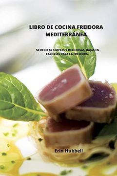 Libro Libro De Cocina Freidora Mediterránea: 50 Recetas Simples Y ...