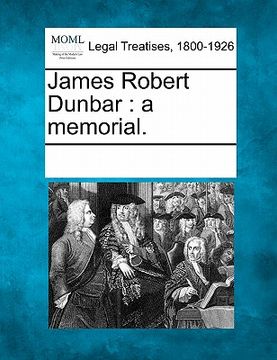 portada james robert dunbar: a memorial. (in English)