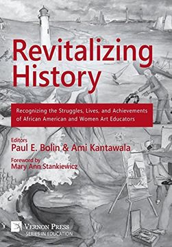 portada Revitalizing History: Recognizing the Struggles, Lives, and Achievements of African American and Women art Educators [Premium Color] (Vernon Education) (in English)