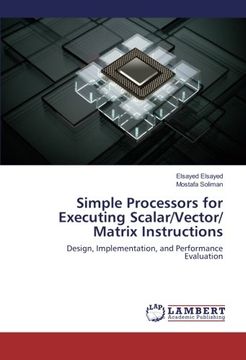 portada Simple Processors for Executing Scalar/Vector/ Matrix Instructions: Design, Implementation, and Performance Evaluation