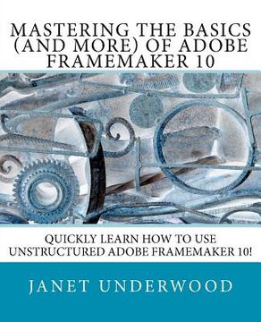 portada mastering the basics (and more) of adobe framemaker 10 (in English)