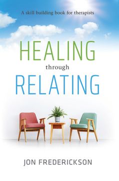 portada Healing Though Relating: A Skill-Building for Therapists