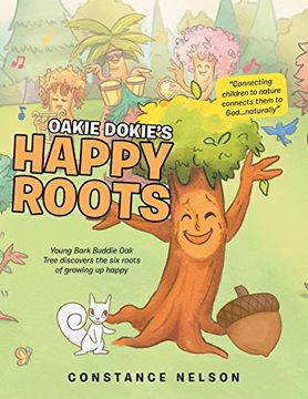 portada Oakie Dokie'S Happy Roots: Young Bark Buddie oak Tree Discovers the six Roots of Growing up Happy (en Inglés)