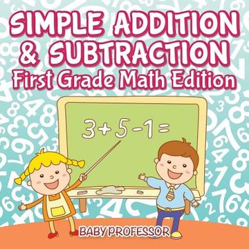 portada Simple Addition & Subtraction First Grade Math Edition (en Inglés)