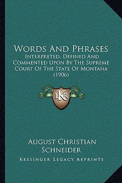 portada words and phrases: interpreted, defined and commented upon by the supreme court of the state of montana (1906) (en Inglés)