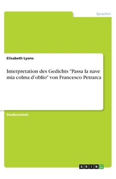 portada Interpretation des Gedichts Passa la nave mia colma d'oblio von Francesco Petrarca (en Alemán)