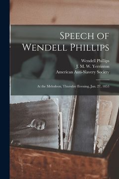 portada Speech of Wendell Phillips: at the Melodeon, Thursday Evening, Jan. 27, 1853 (en Inglés)