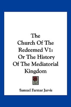 portada the church of the redeemed v1: or the history of the mediatorial kingdom (en Inglés)