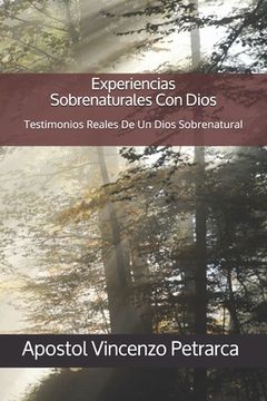 portada Experiencias Sobrenaturales Con Dios: Testimonios Reales De Un Dios Sobrenatural