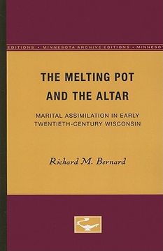 portada the melting pot and the altar: marital assimilation in early twentieth-century wisconsin (en Inglés)