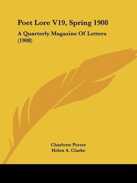 portada poet lore v19, spring 1908: a quarterly magazine of letters (1908) (in English)