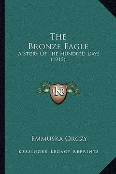 portada the bronze eagle: a story of the hundred days (1915) (en Inglés)