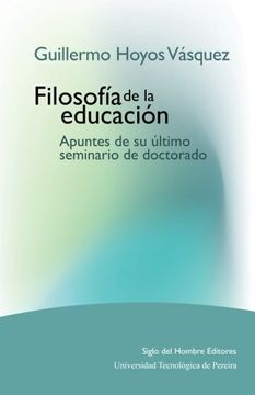 portada Guillermo Hoyos Vásquez: Filosofía de la educación. Apuntes de su último seminario de doctorado
