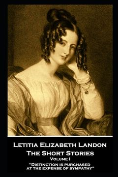 portada Letitia Elizabeth Landon - The Short Stories Volume I: "Distinction is purchased at the expense of sympathy" (en Inglés)