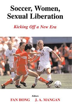 portada Soccer, Women, Sexual Liberation: Kicking off a new era (Sport in the Global Society) (en Inglés)