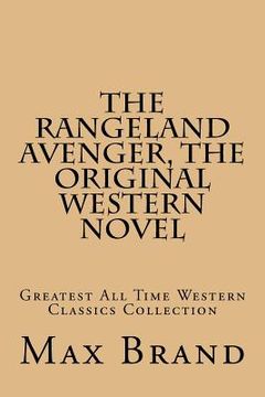 portada The Rangeland Avenger, The Original Western Novel: Greatest All Time Western Classics Collection (in English)