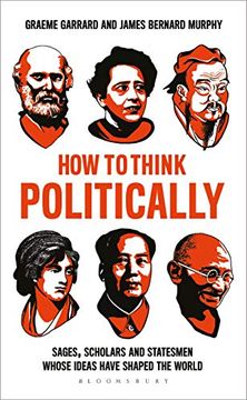 portada How to Think Politically: Sages, Scholars and Statesmen Whose Ideas Have Shaped the World (en Inglés)