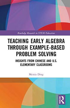 portada Teaching Early Algebra Through Example-Based Problem Solving: Insights From Chinese and U. So Elementary Classrooms (Routledge Research in Stem Education) (en Inglés)