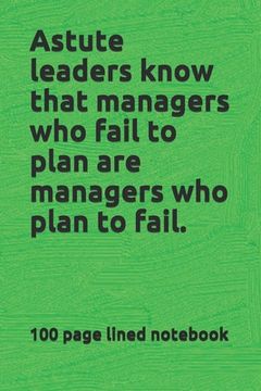 portada Astute leaders know that managers who fail to plan are managers who plan to fail. (en Inglés)