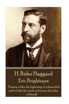 portada H. Rider Haggard - Eric Brighteyes: "Passion is like the lightning, it is beautiful, and it links the earth to heaven, but alas it blinds!" (en Inglés)