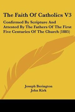 portada the faith of catholics v3: confirmed by scripture and attested by the fathers of the first five centuries of the church (1885)