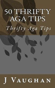 portada 50 Thrifty Aga Tips: 50 Thrifty Aga Tips (en Inglés)