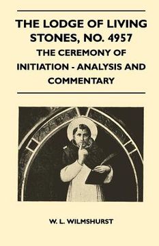 portada the lodge of living stones, no. 4957 - the ceremony of initiation - analysis and commentary (en Inglés)