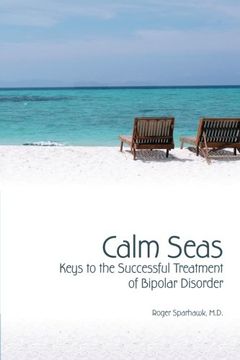 portada Calm Seas: Keys to the Successful Treatment of Bipolar Disorder: Keys to the Successful Treatment of Bipolar Disorder: (en Inglés)