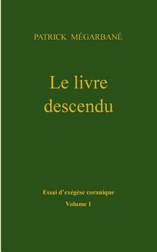 portada Le livre descendu: Essai d'exégèse coranique, Volume 1 (en Francés)