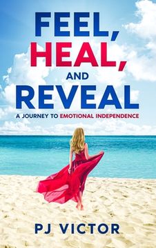portada Feel, Heal, and Reveal: A Journey to Emotional Independence (en Inglés)