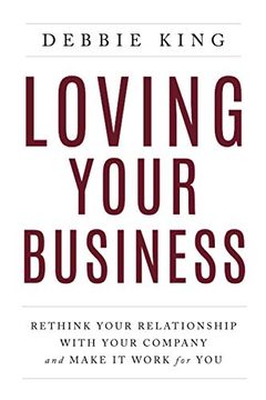portada Loving Your Business: Rethink Your Relationship With Your Company and Make it Work for you (en Inglés)