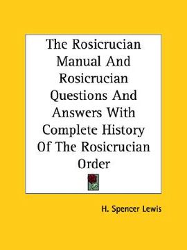portada the rosicrucian manual and rosicrucian questions and answers with complete history of the rosicrucian order (en Inglés)
